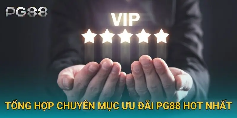 Tổng hợp chuyên mục Ưu đãi Pg88 hot nhất