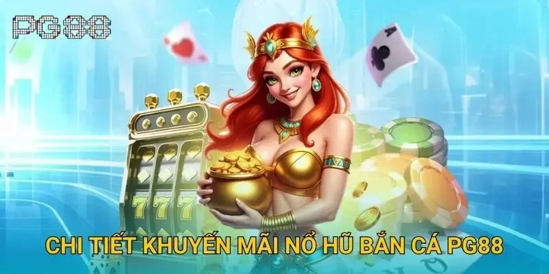 Chi tiết khuyến mãi nổ hũ bắn cá Pg88