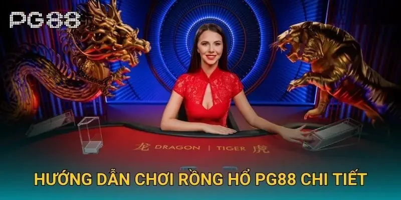 Hướng dẫn chơi rồng hổ Pg88 chi tiết