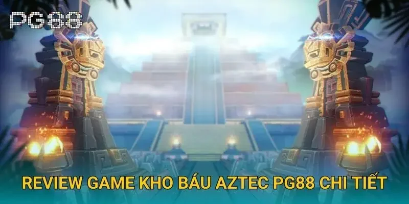 Review game kho báu aztec Pg88 chi tiết