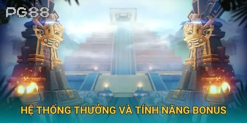 Hệ thống thưởng và tính năng bonus
