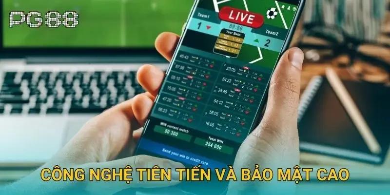 Công nghệ tiên tiến và bảo mật cao